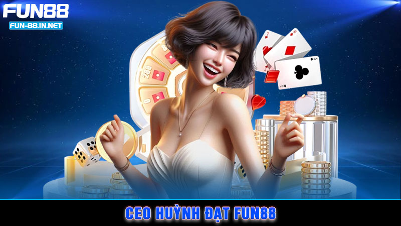 CEO Huỳnh Đạt FUN88