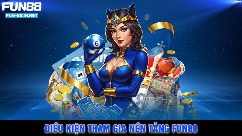 Điều kiện tham gia nền tảng FUN88