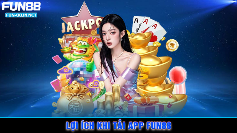 Lợi ích khi tải app FUN88