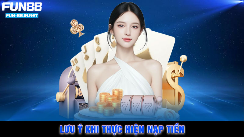 Lưu ý khi thực hiện nạp tiền