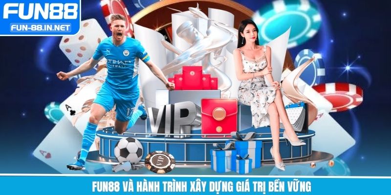 Fun88 và hành trình xây dựng giá trị bền vững