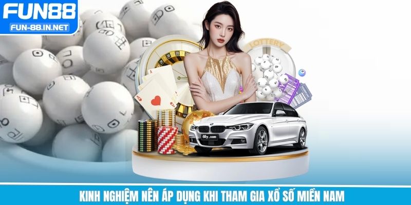 Kinh nghiệm nên áp dụng khi tham gia xổ số miền Nam
