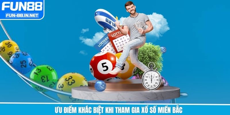 Ưu điểm khác biệt khi tham gia xổ số miền Bắc