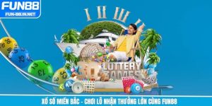 Xổ Số Miền Bắc - Chơi Lô Nhận Thưởng Lớn Cùng Fun88